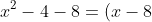 x^2-4-8=(x-8)(x+2)?